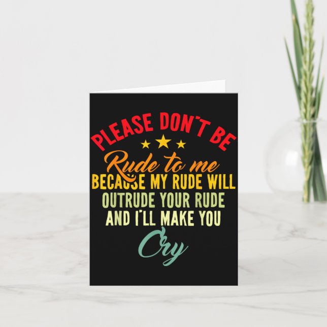 Carte Please Don't Be Rude To Me Because My Rude Will Ou (Devant)