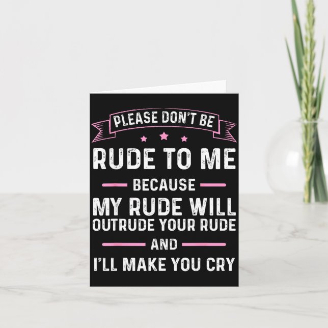 Carte Please Don't Be Rude To Me Because My Rude Will Ou (Devant)
