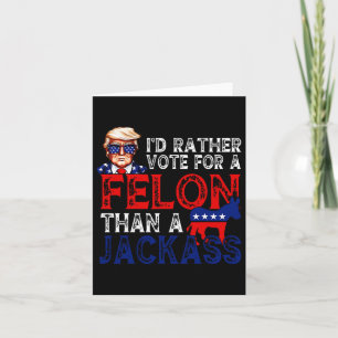 Carte Plutôt Voter Pour Un Felon Que Pour Un Jack Trump 