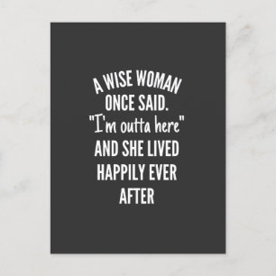 Carte Postale A Wise Woman Once Said I'm Outta Here And She Live