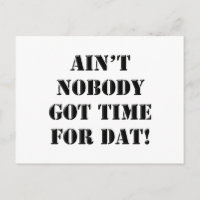Ain't Nobody Got Time For !