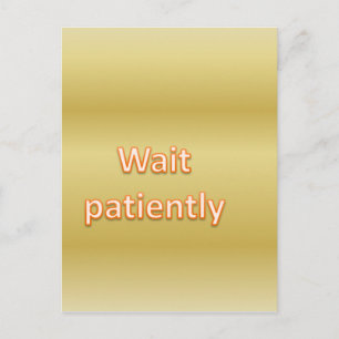 Carte Postale Attendez patiemment