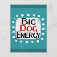 Carte postale Big Dog Energy