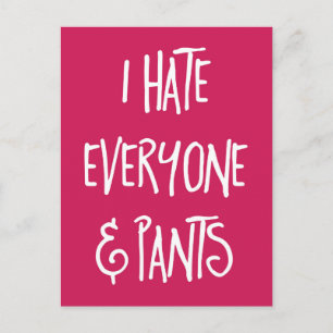 Carte Postale Citation amusante de Hate Everything & Pants