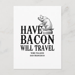 Carte Postale Have Bacon Will Travel