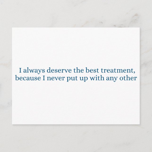 Carte Postale I always deserve the best treatment (Devant)