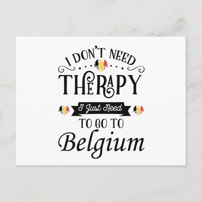 Carte Postale I Dont Need Therapy I Just Need To Go To Belgium (Devant)