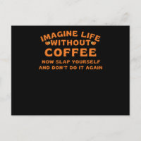 Imagine life without coffee