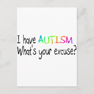 Carte Postale J'ai l'autisme Quelle est votre excuse ?