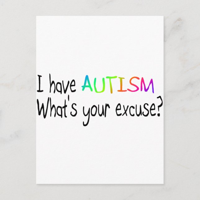 Carte Postale J'ai l'autisme Quelle est votre excuse ? (Devant)
