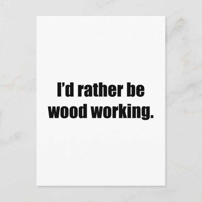 Carte Postale Je préférerais travailler sur le bois (Devant)
