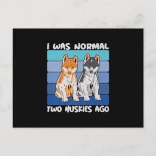 Carte Postale J'étais normal il y a deux huskies Chien Shiba