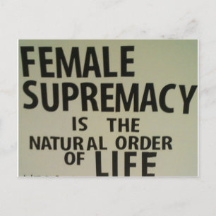 CARTE POSTALE LA SUPRÉMATIE FÉMININE EST L'ORDRE NATUREL DE LA V