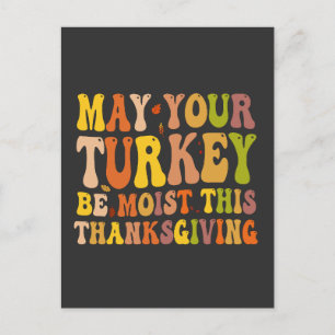 Carte Postale May Your Turkey Be Moist This Thanksgiving