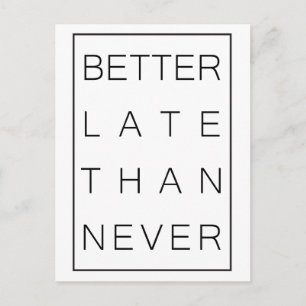 Carte Postale Mieux vaut tard que jamais
