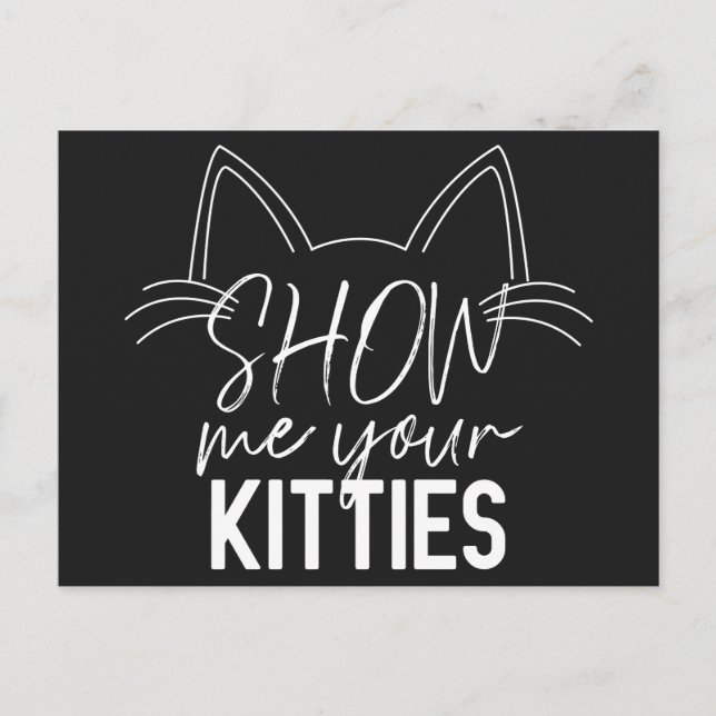 Carte Postale Montrez-Moi Votre Citation Kitties Drôle Joie Typo (Devant)