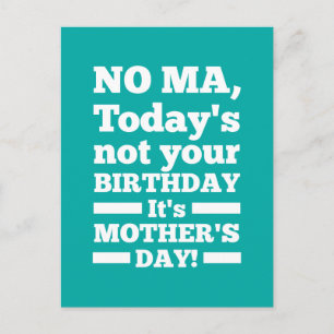 Carte Postale Non Maman Aujourd'hui n'est pas ton anniversaire. 