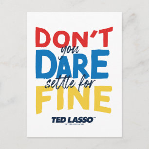Carte Postale Ted Lasso   Don't You Dare Settle For Fine