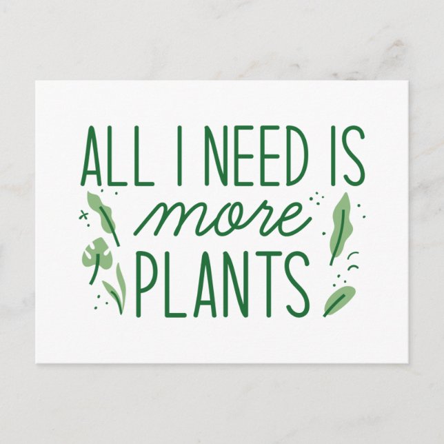 Carte Postale Tout Ce Dont J'Ai Besoin, C'Est Plus De Plantes (Devant)