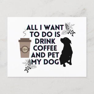 Carte Postale Tout ce que je veux faire, c'est boire du café et