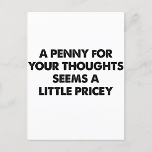 Carte Postale Un penny pour vos pensées semble un peu cher
