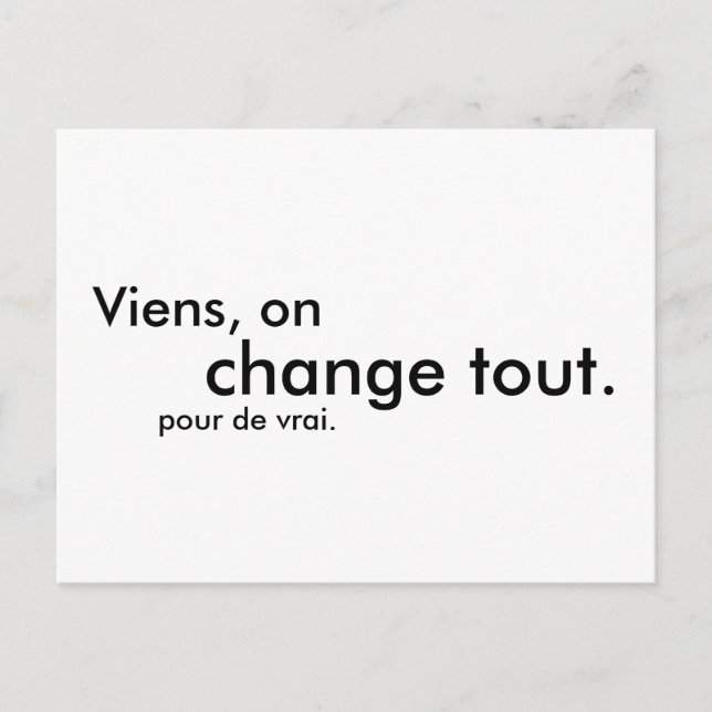 Carte Postale Viens, on change tout. pour de vrai. (Devant)