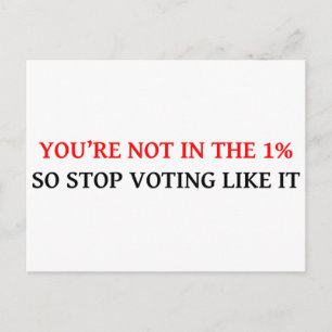CARTE POSTALE VOUS N'ÊTES PAS DANS LES 1%, ALORS CESSEZ DE VOTER