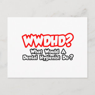 Carte Postale WWDHD...Que ferait un hygiéniste dentaire ?