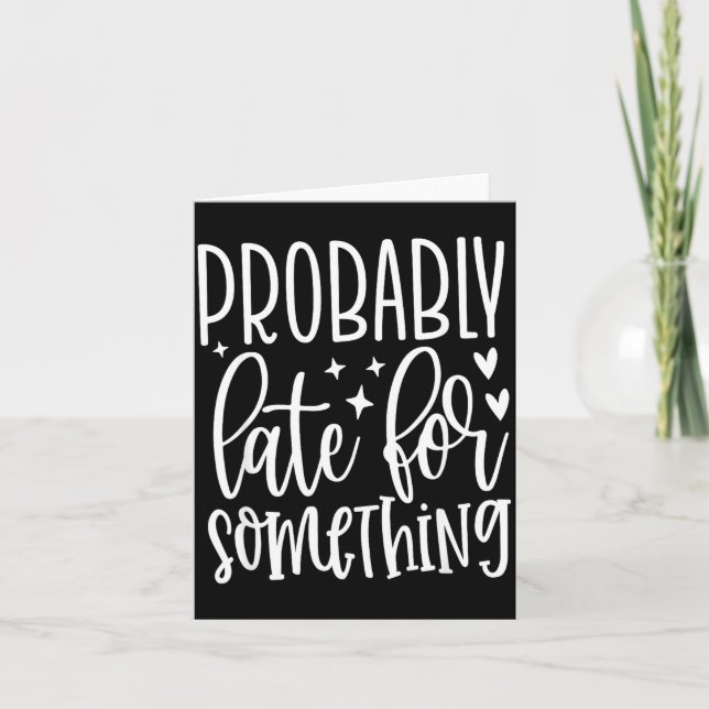 Carte Probably Late For Soing, Funny Sarcastic Quotes  (Devant)