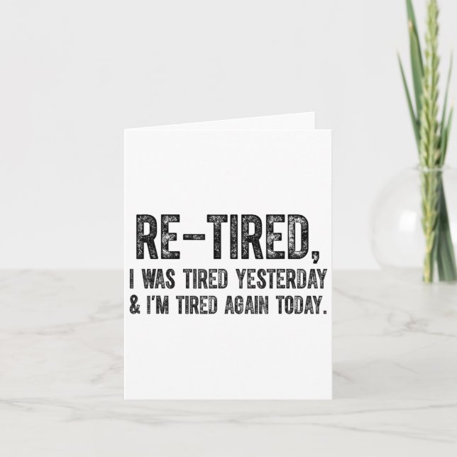 Carte Re-tired, I Was Tired Yesterday &amp; I’m Tired Ag (Devant)