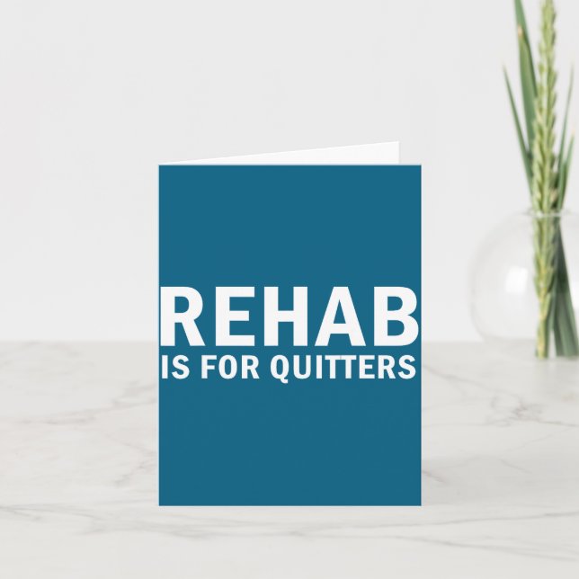 Carte Rehab Is For Quitters Funny Quote  (Devant)