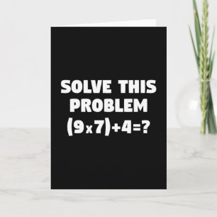 Carte Résolvez ce problème (9x7)+4=67 Drôle de mathémati