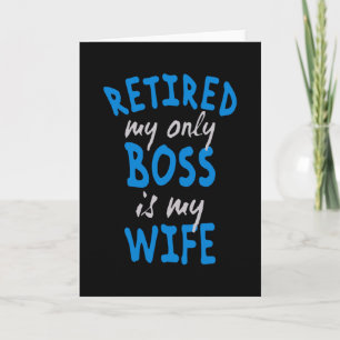 Carte Retired my only boss is my wife