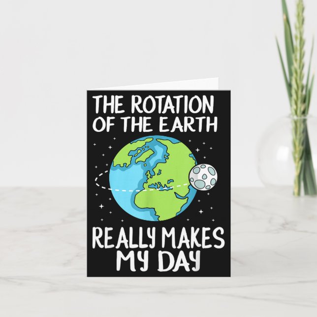 Carte Rotation Of The Earth Makes My Day Funny Science  (Devant)