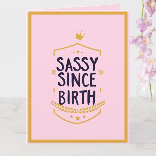 Carte Sassy depuis la naissance Humoristique drôle Attit (Orchidée)