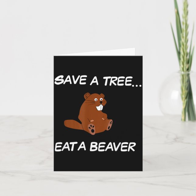 Carte Save A Tree Eat A Beaver _ Funny Quote Tee  (Devant)