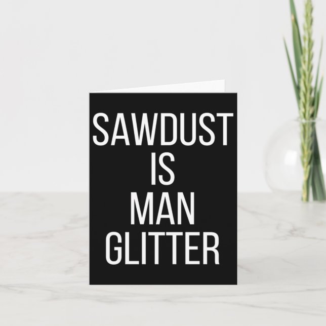Carte Sawdust Is Man Glitter Funny Mens Dad  (Devant)