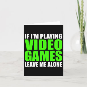 Carte Si je joue à des jeux vidéo laissez-moi seul Ga dr