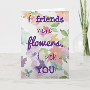 Carte Si mes amis étaient des fleurs, je te choisirais t