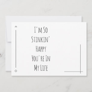 Carte Simple "Je suis si Stinkin' Happy You are in My Li