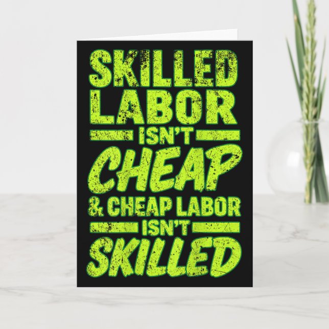 Carte Skilled Labor Isnt Cheap And Cheap Labor Isnt Skil (Devant)