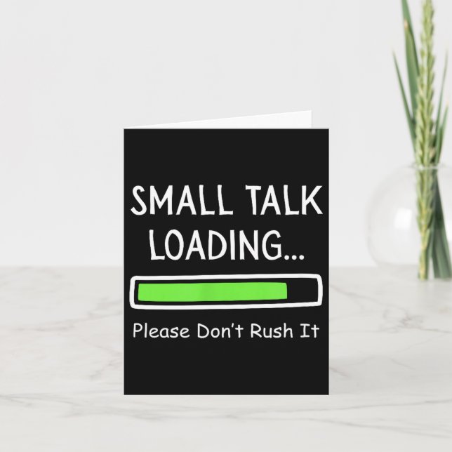Carte Small Talk Loading Please Don't Rush It Funny Anti (Devant)