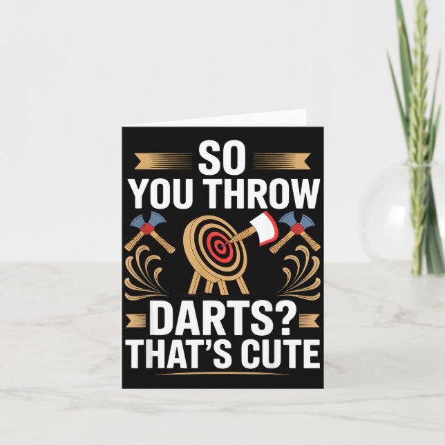 Carte So You Throw Darts_ That's Cute Axe Throwers Funny (Devant)