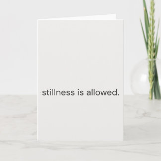 Carte Stillness Is Allowed–Gentle Support Greeting Card