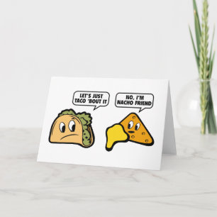 Carte Taco ‘Bout It. Non, je suis Nacho Friend.