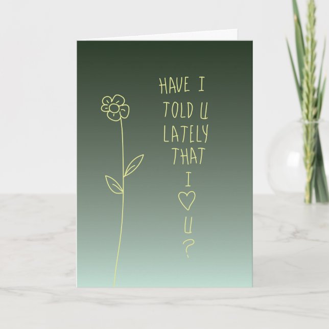 Carte T'as-je Dit Dernièrement Que Je T'aime ! (Devant)