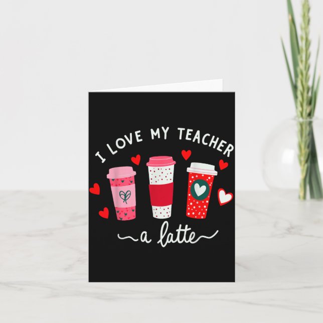 Carte Teacher Valentine Day I Love My Teacher A Latte Co (Devant)