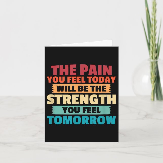 Carte The Pain You Feel Today Is Tomorrows Strength Moti (Devant)