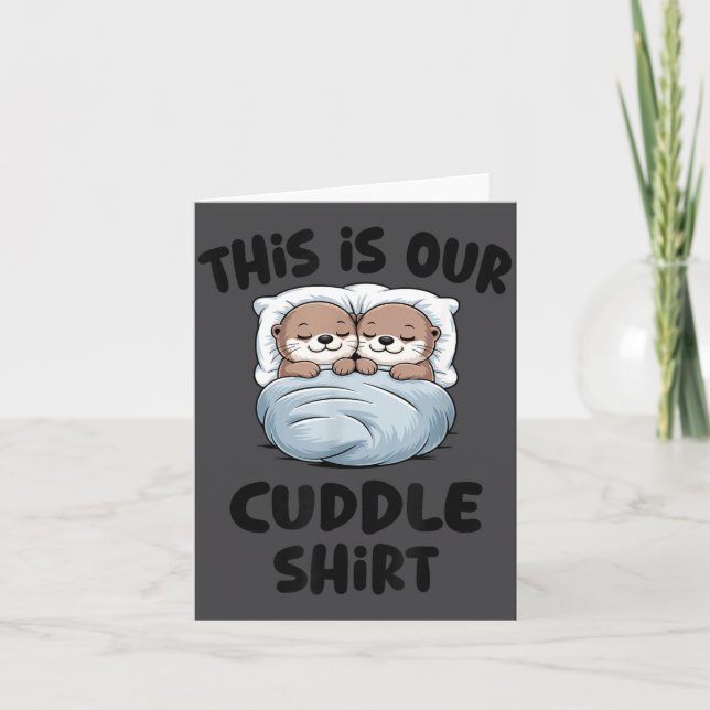 Carte This Is Our Cuddle Shirt Otter Couple Cute  (Devant)