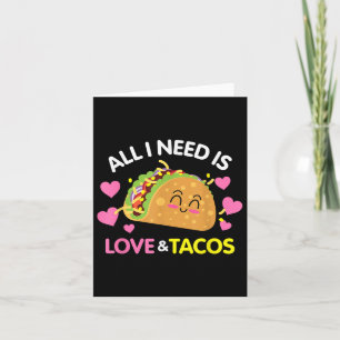 Carte Tout Ce Dont J'Ai Besoin, C'Est D'Amour Et De Taco